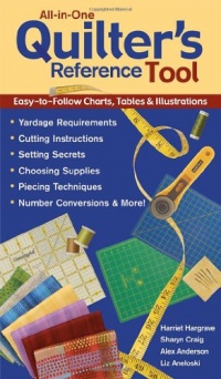 All-In-One Quilter's Reference Tool Easy-To-Follow Charts, Tables and Illustrations, Yardage Requirements, Cutting Instructions, Setting Secrets, Choosing ... Piecing Techniques, Number Conversions