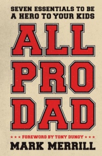 All Pro Dad: Seven Essentials to Be a Hero to Your Kids