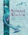 Mermaid Wisdom: Enrich Your Life with Insights from the Deep