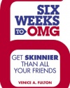 Six Weeks to OMG: Get Skinnier Than All Your Friends