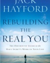 Rebuilding the Real You: The Definitive Guide to the Holy Spirit's Work in Your Life