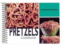 Pretzels Cookbook: 101 Recipes with Pretzels