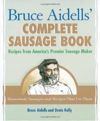 Bruce Aidells's Complete Sausage Book : Recipes from America's Premium Sausage Maker