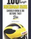 100 Things Michigan Fans Should Know & Do Before They Die (100 Things...Fans Should Know)