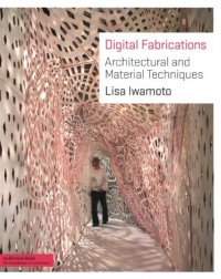 Digital Fabrications: Architectural and Material Techniques (Architecture Briefs)