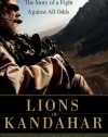 Lions of Kandahar: The Story of a Fight Against All Odds