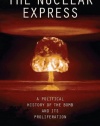 The Nuclear Express: A Political History of the Bomb and Its Proliferation