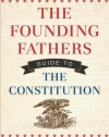 The Founding Fathers Guide to the Constitution