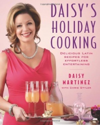 Daisy's Holiday Cooking: Delicious Latin Recipes for Effortless Entertaining