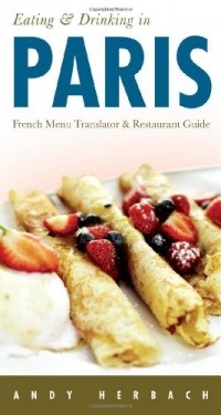 Eating & Drinking in Paris (5th Edition): French Menu Translator & Restaurant Guide (Eating and Drinking)