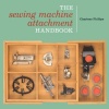 The Sewing Machine Attachment Handbook