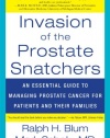 Invasion of the Prostate Snatchers: An Essential Guide to Managing Prostate Cancer for Patients and their Families