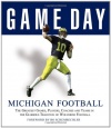 Game Day: Michigan Football: The Greatest Games, Players, Coaches and Teams in the Glorious Tradition of Wolverine Football