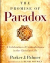 The Promise of Paradox: A Celebration of Contradictions in the Christian Life