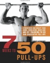 7 Weeks to 50 Pull-Ups: Strengthen and Sculpt Your Arms, Shoulders, Back, and Abs by Training to Do 50 Consecutive Pull-Ups