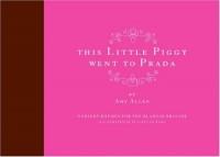 This Little Piggy Went to Prada: Nursery Rhymes for the Blahnik Brigade