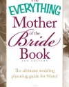 The Everything Mother of the Bride Book: The Ultimate Wedding Planning Guide for Mom! (Everything Series)