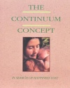 The Continuum Concept: In Search Of Happiness Lost (Classics in Human Development)