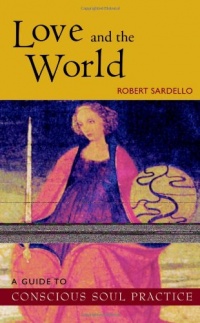 Love and the World : A Guide to Conscious Soul Practice