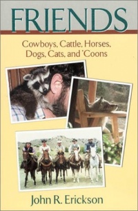 Friends: Cowboys, Cattle, Horses, Dogs, Cats, and 'Coons (Western Life)