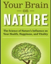 Your Brain On Nature: The Science of Nature's Influence on Your Health, Happiness and Vitality