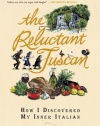 The Reluctant Tuscan: How I Discovered My Inner Italian