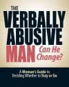 The Verbally Abusive Man, Can He Change?: A Woman's Guide to Deciding Whether to Stay or Go