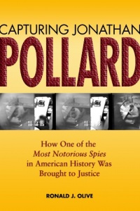 Capturing Jonathan Pollard: How One of the Most Notorious Spies in American History Was Brought to Justice