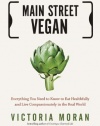 Main Street Vegan: Everything You Need to Know to Eat Healthfully and Live Compassionately in the Real World