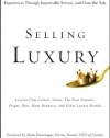 Selling Luxury: Connect with Affluent Customers, Create Unique Experiences Through Impeccable Service, and Close the Sale