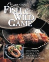 Preparing Fish & Wild Game: The Complete Photo Guide to Cleaning and Cooking Your Wild Harvest