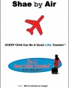 The I'm A Good Little Traveler! DVD Toolkit Series: Shae by Air