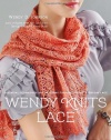 Wendy Knits Lace: Essential Techniques and Patterns for Irresistible Everyday Lace