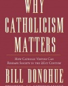 Why Catholicism Matters: How Catholic Virtues Can Reshape Society in the 21st Century