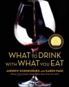 What to Drink with What You Eat: The Definitive Guide to Pairing Food with Wine, Beer, Spirits, Coffee, Tea - Even Water - Based on Expert Advice from America's Best Sommeliers