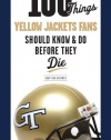 100 Things Yellow Jackets Fans Should Know & Do Before They Die (100 Things...Fans Should Know)