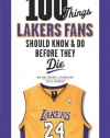 100 Things Lakers Fans Should Know & Do Before They Die (100 Things...Fans Should Know)