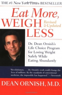 Eat More, Weigh Less: Dr. Dean Ornish's Life Choice Program for Losing Weight Safely While Eating Abundantly