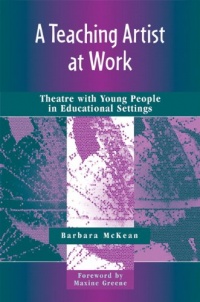 A Teaching Artist at Work: Theatre with Young People in Educational Settings