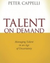 Talent on Demand: Managing Talent in an Age of Uncertainty