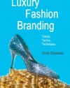 Luxury Fashion Branding: Trends, Tactics, Techniques