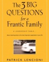 The Three Big Questions for a Frantic Family: A Leadership Fable About Restoring Sanity To The Most Important Organization In Your Life