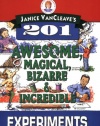 Janice VanCleave's 201 Awesome, Magical, Bizarre, & Incredible Experiments (Science for Every Kid)