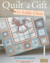 Quilt a Gift for Little Ones: Over 20 heartfelt projects to stitch in an evening, a weekend or more (Bareroots)