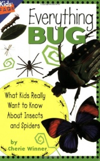 Everything Bug: What Kids Really Want to Know about Bugs (Kids' FAQs)