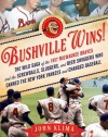 Bushville Wins!: The Wild Saga of the 1957 Milwaukee Braves and the Screwballs, Sluggers, and Beer Swiggers Who Canned the New York Yankees and Changed Baseball