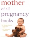 The Mother of All Pregnancy Books: The Ultimate Guide to Conception, Birth, and Everything In Between (U.S. Edition)