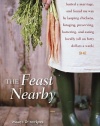 The Feast Nearby: How I lost my job, buried a marriage, and found my way by keeping chickens, foraging, preserving, bartering, and eating locally (all on $40 a week)