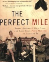 The Perfect Mile: Three Athletes, One Goal, and Less Than Four Minutes to Achieve It