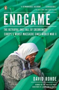 Endgame: The Betrayal and Fall of Srebrenica, Europe's Worst Massacre Since World War II